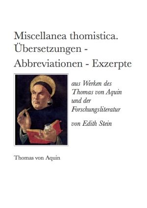 [ESGA 27] • Miscellanea thomistica · Übersetzungen, Abbreviationen, Exzerpte aus Werken des Thomas von Aquin und der Forschungsliteratur